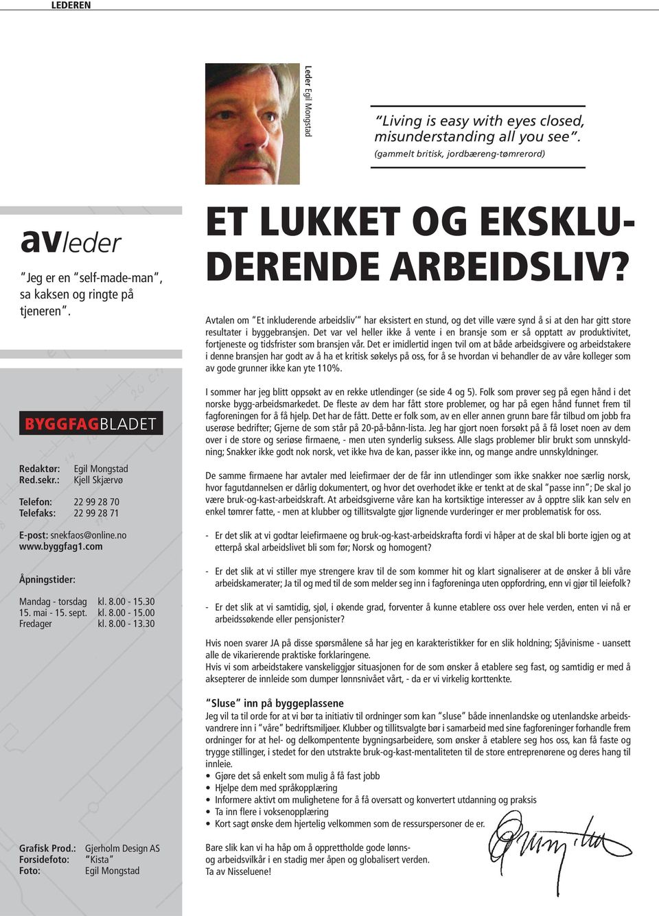 mai - 15. sept. kl. 8.00-15.00 Fredager kl. 8.00-13.30 ET LUKKET OG EKSKLU- DERENDE ARBEIDSLIV?