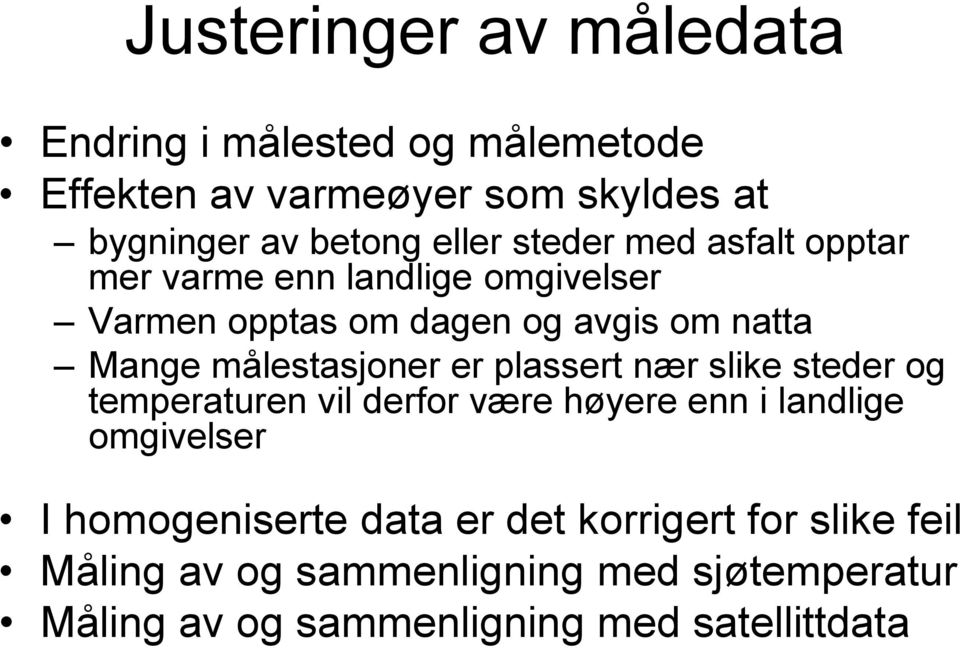 målestasjoner er plassert nær slike steder og temperaturen vil derfor være høyere enn i landlige omgivelser I