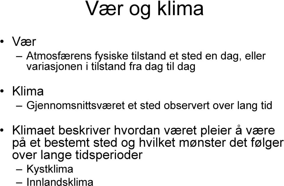 observert over lang tid Klimaet beskriver hvordan været pleier å være på et