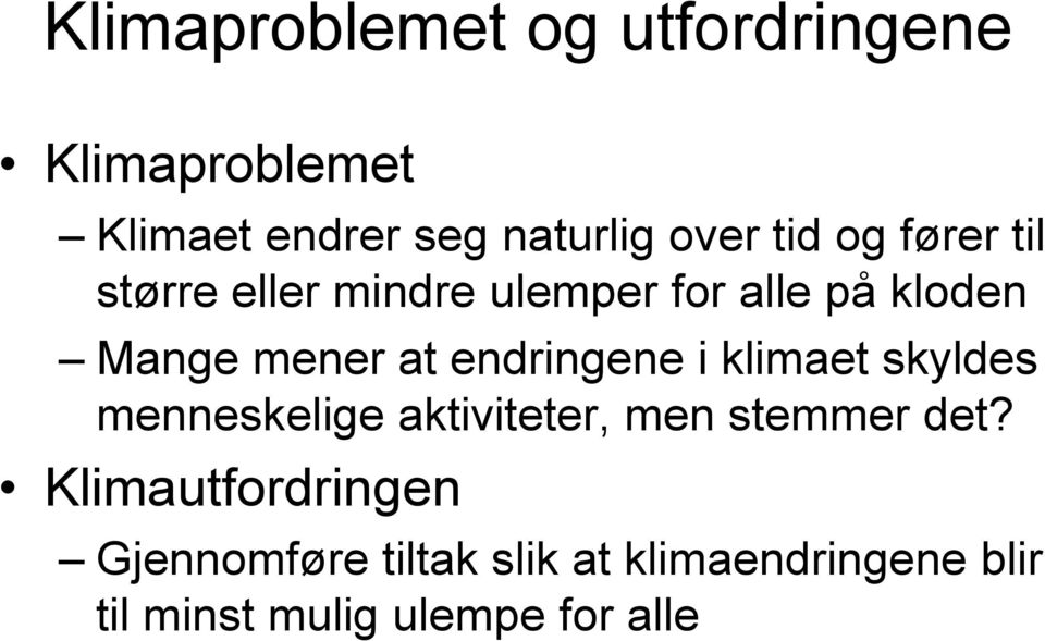 endringene i klimaet skyldes menneskelige aktiviteter, men stemmer det?