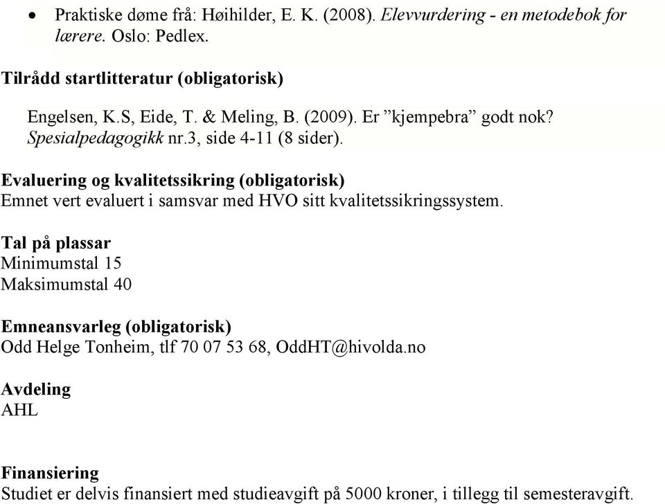 Evaluering og kvalitetssikring (obligatorisk) Emnet vert evaluert i samsvar med HVO sitt kvalitetssikringssystem.