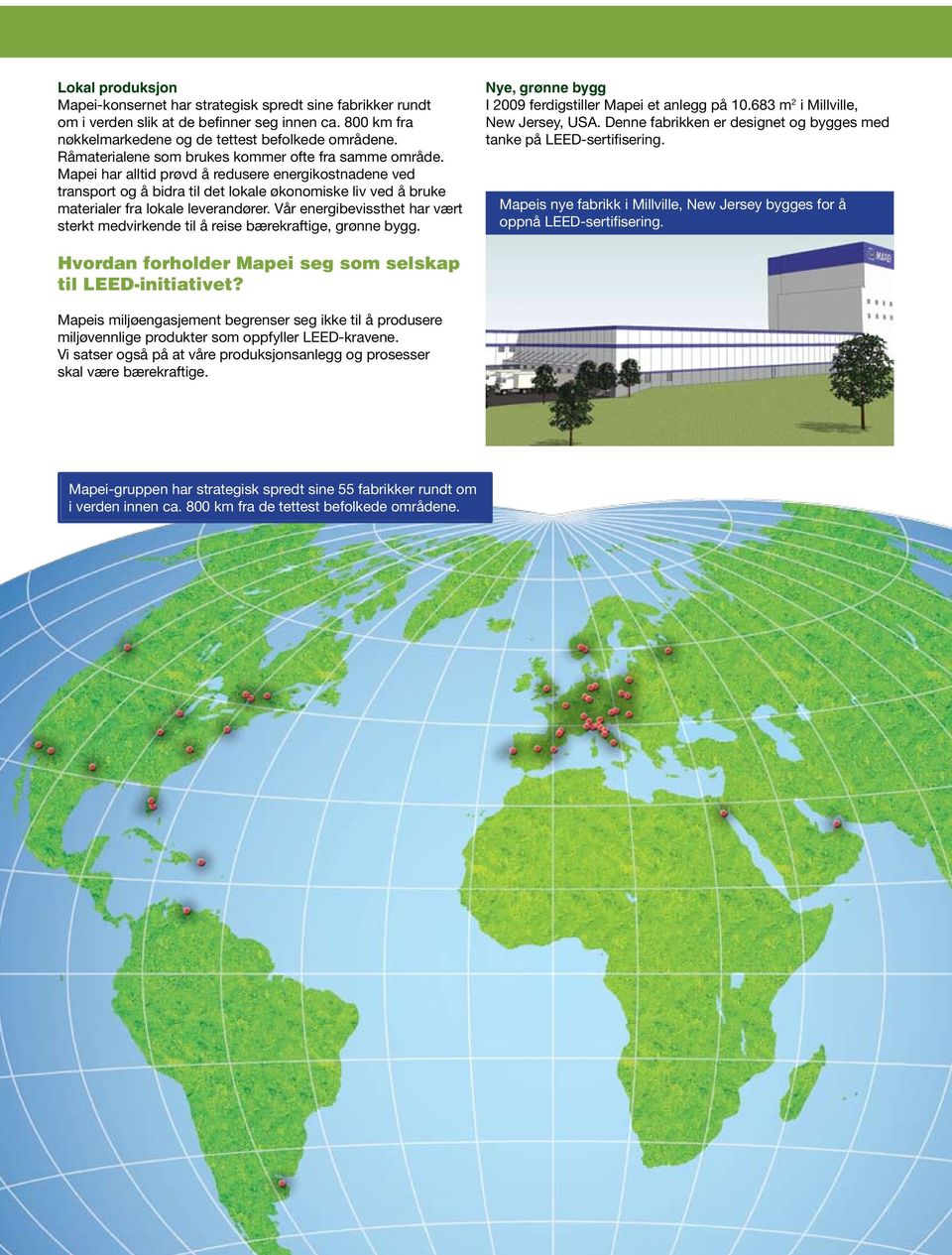 Mapei har alltid prøvd å redusere energikostnadene ved transport og å bidra til det lokale økonomiske liv ved å bruke materialer fra lokale leverandører.