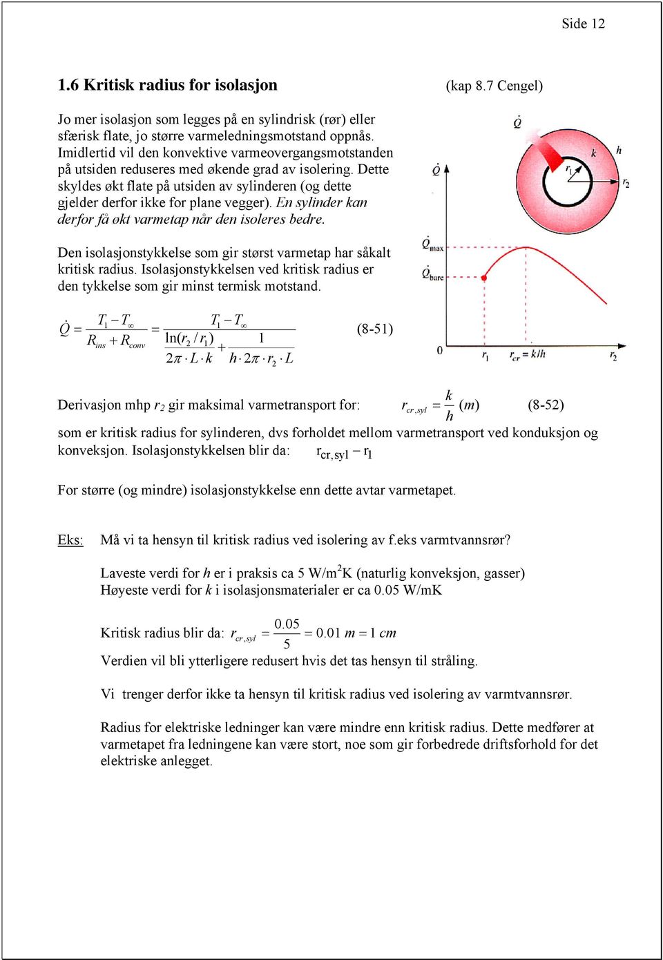 En sylnder kan derfor få økt varmetap når den soleres bedre. Den solasjonstykkelse som gr størst varmetap har såkalt krtsk radus.