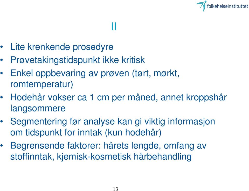 Segmentering før analyse kan gi viktig informasjon om tidspunkt for inntak (kun hodehår)