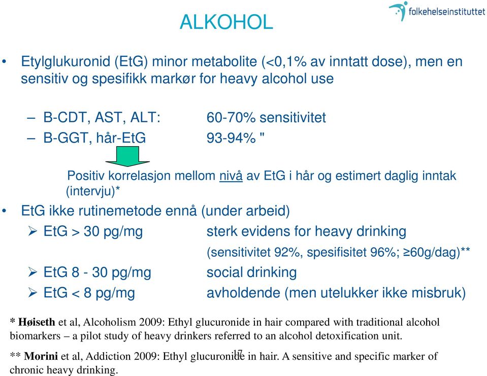 (sensitivitet 92%, spesifisitet 96%; 60g/dag)** social drinking avholdende (men utelukker ikke misbruk) * Høiseth et al, Alcoholism 2009: Ethyl glucuronide in hair compared with traditional alcohol