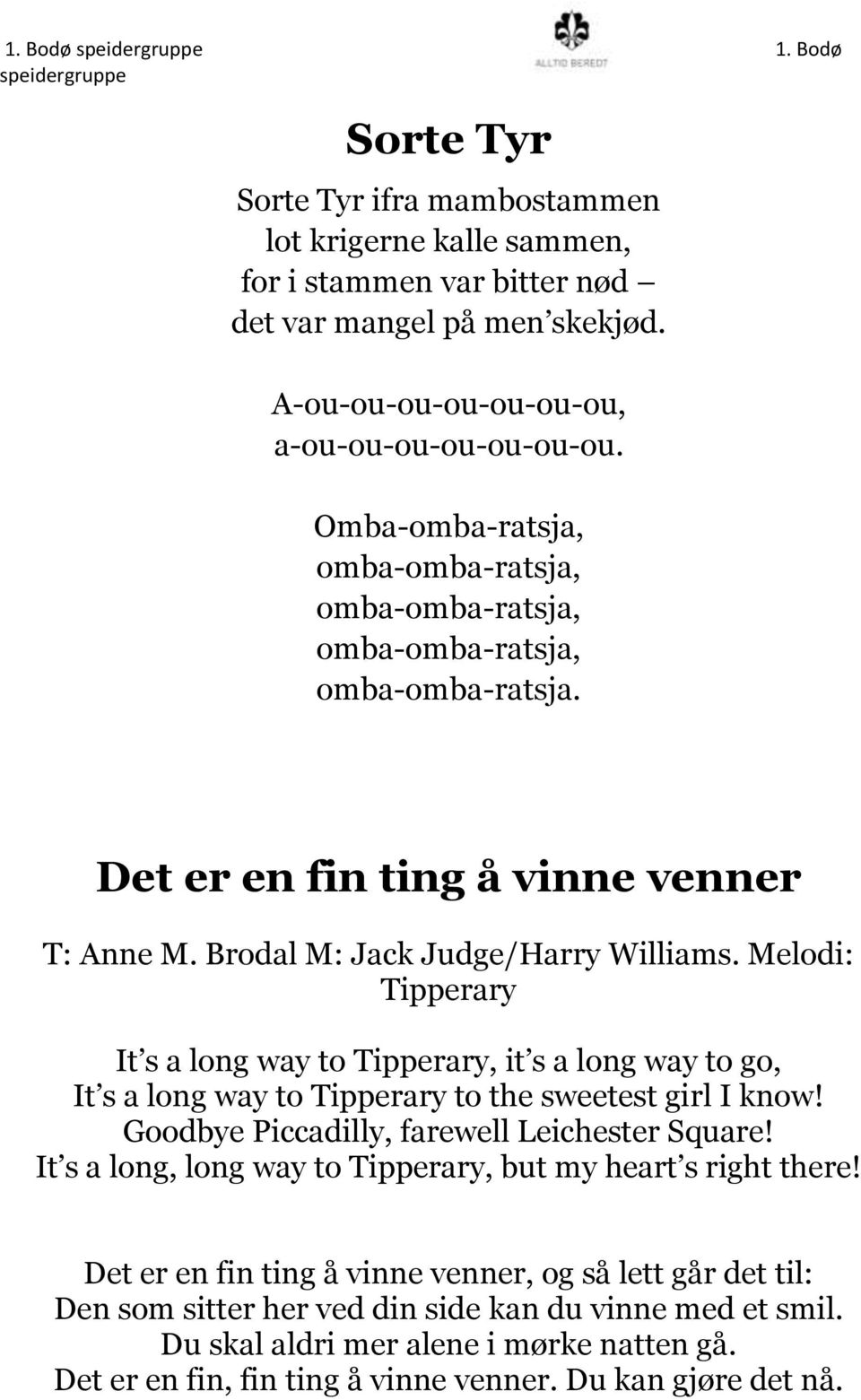 Melodi: Tipperary It s a long way to Tipperary, it s a long way to go, It s a long way to Tipperary to the sweetest girl I know! Goodbye Piccadilly, farewell Leichester Square!