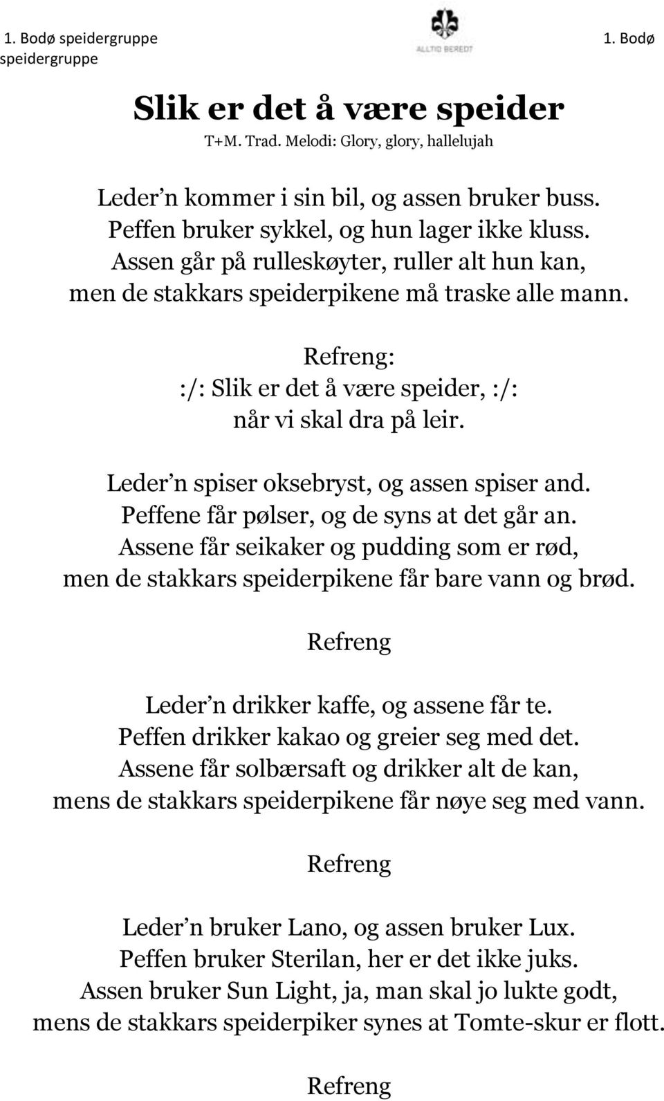 Leder n spiser oksebryst, og assen spiser and. Peffene får pølser, og de syns at det går an. Assene får seikaker og pudding som er rød, men de stakkars speiderpikene får bare vann og brød.