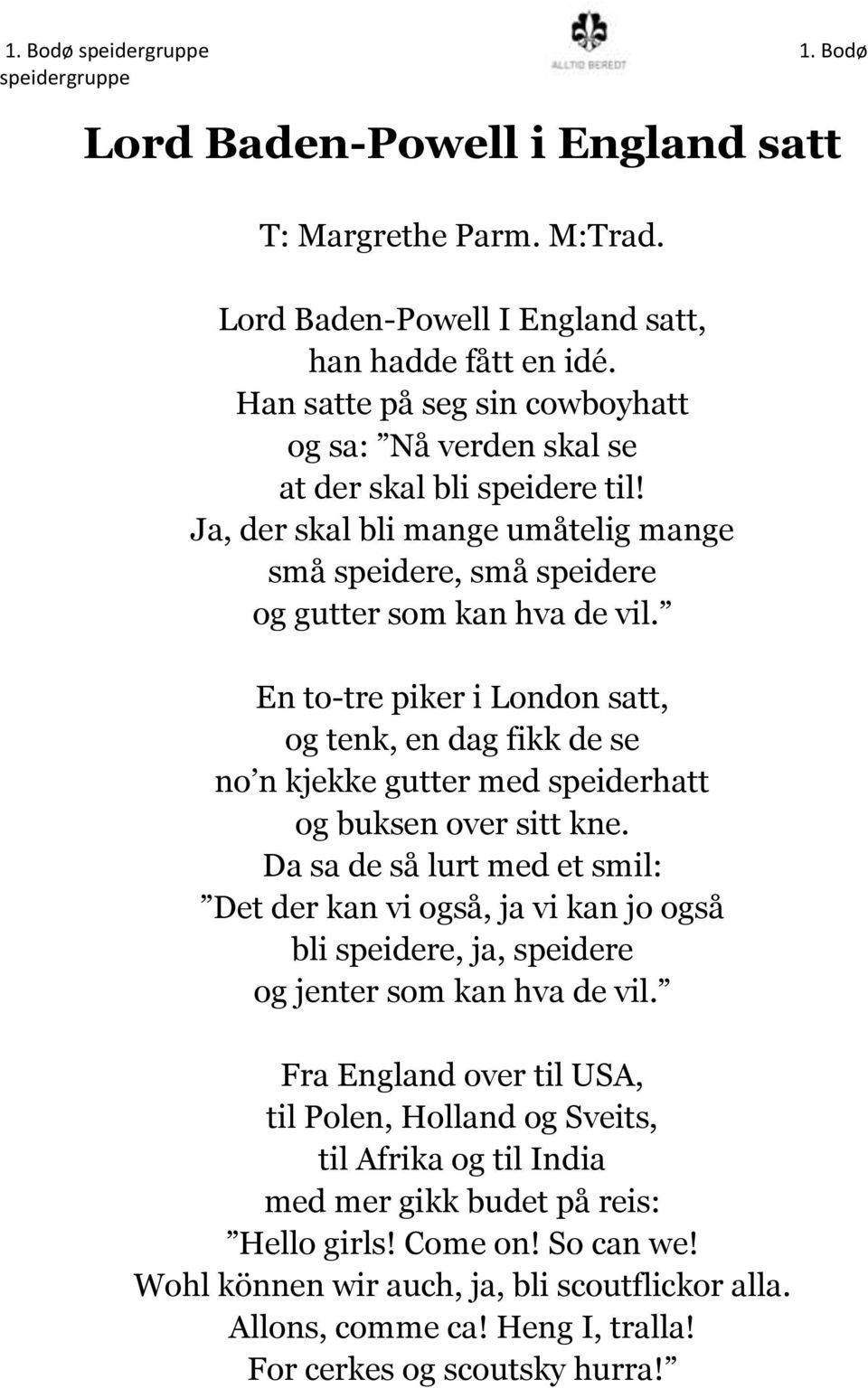 En to-tre piker i London satt, og tenk, en dag fikk de se no n kjekke gutter med speiderhatt og buksen over sitt kne.