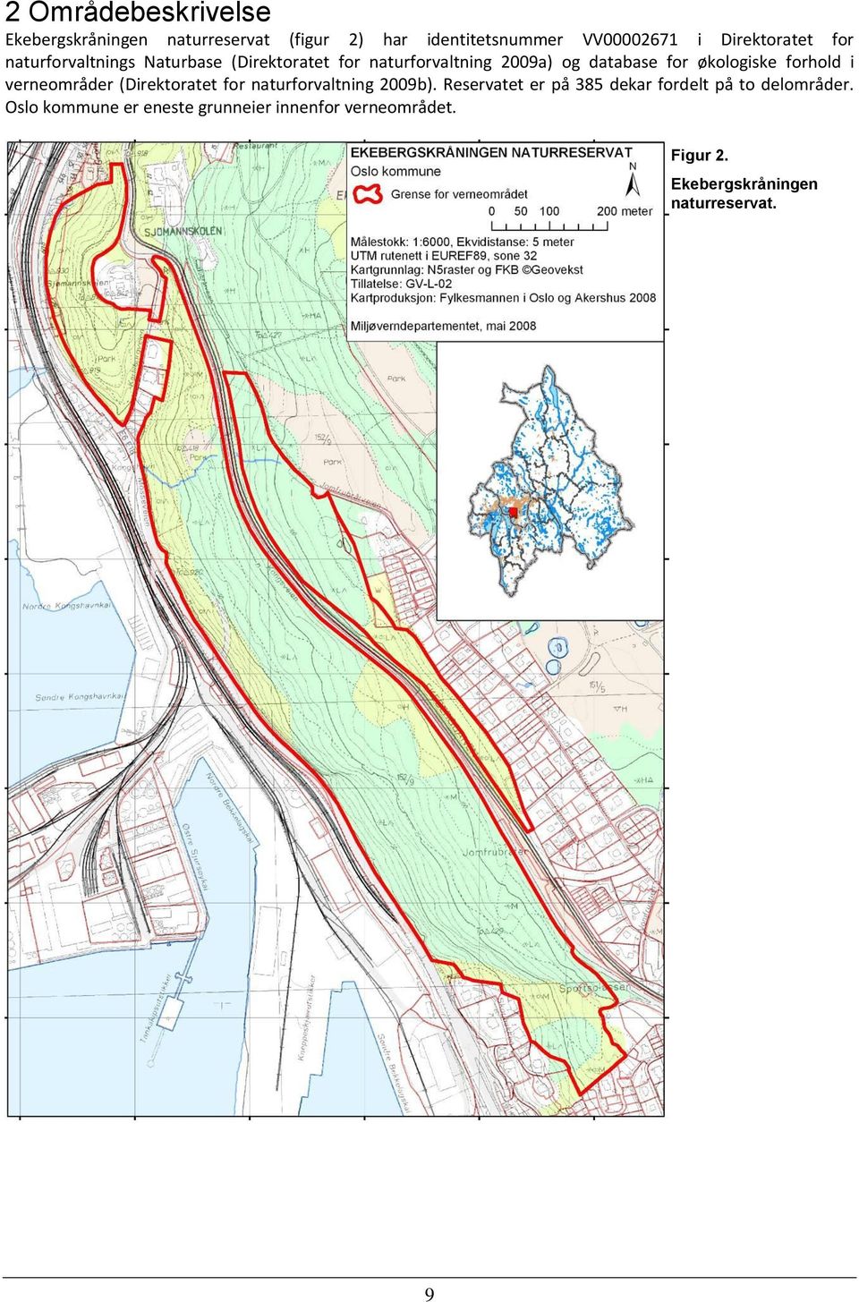 økologiske forhold i verneområder (Direktoratet for naturforvaltning 2009b).