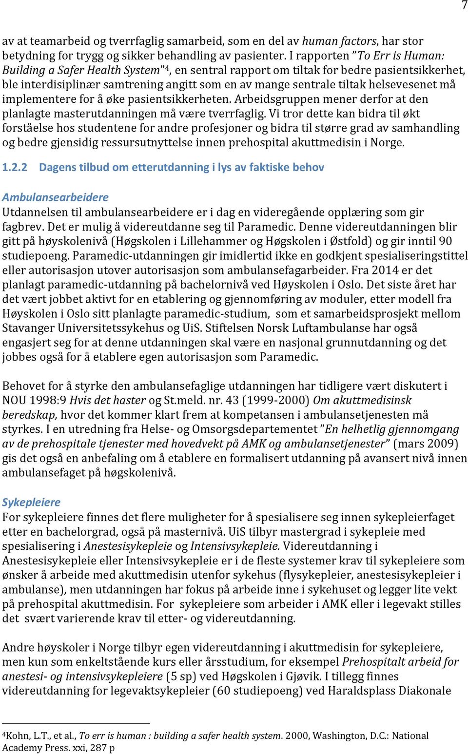 helsevesenet må implementere for å øke pasientsikkerheten. Arbeidsgruppen mener derfor at den planlagte masterutdanningen må være tverrfaglig.