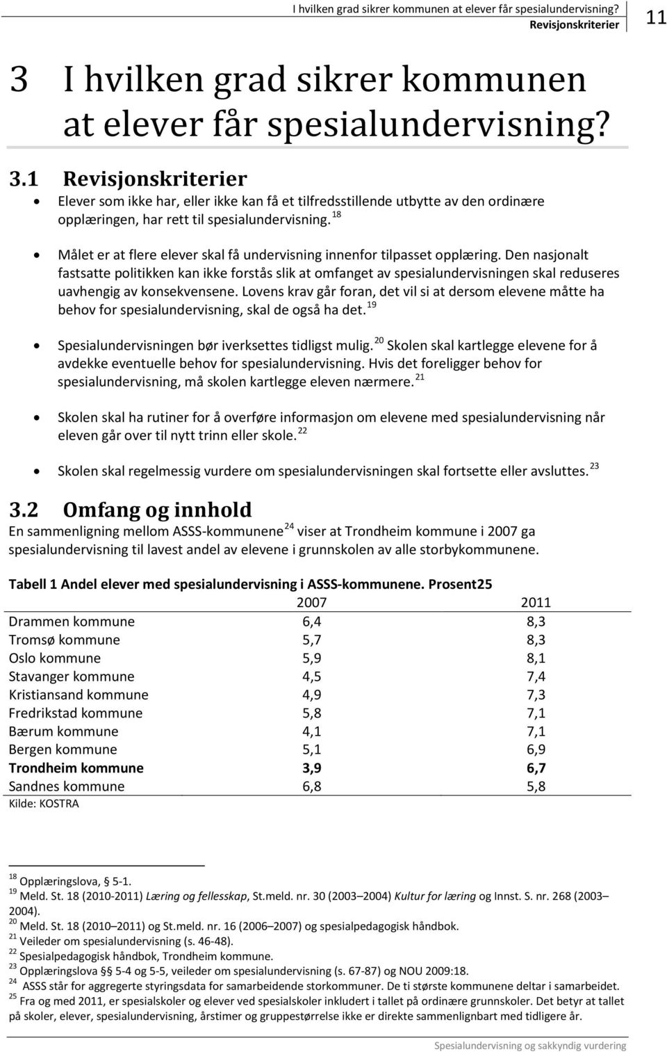 1 Revisjonskriterier Elever som ikke har, eller ikke kan få et tilfredsstillende utbytte av den ordinære opplæringen, har rett til spesialundervisning.