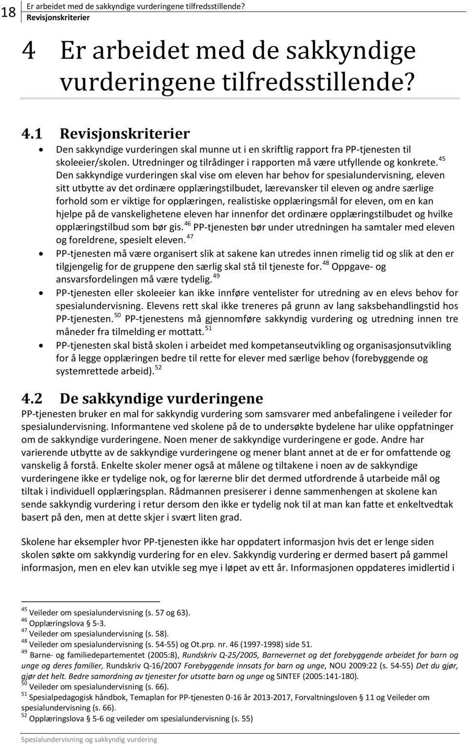 Utredninger og tilrådinger i rapporten må være utfyllende og konkrete.