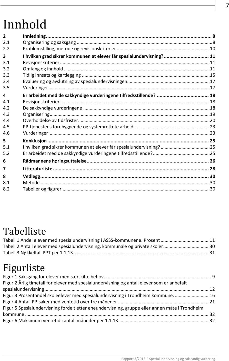 .. 17 4 Er arbeidet med de sakkyndige vurderingene tilfredsstillende?... 18 4.1 Revisjonskriterier... 18 4.2 De sakkyndige vurderingene... 18 4.3 Organisering... 19 4.4 Overholdelse av tidsfrister.