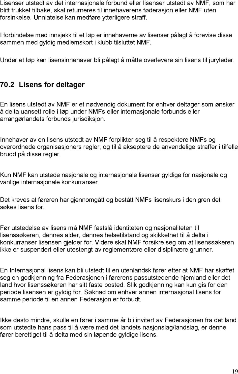 Under et løp kan lisensinnehaver bli pålagt å måtte overlevere sin lisens til juryleder. 70.