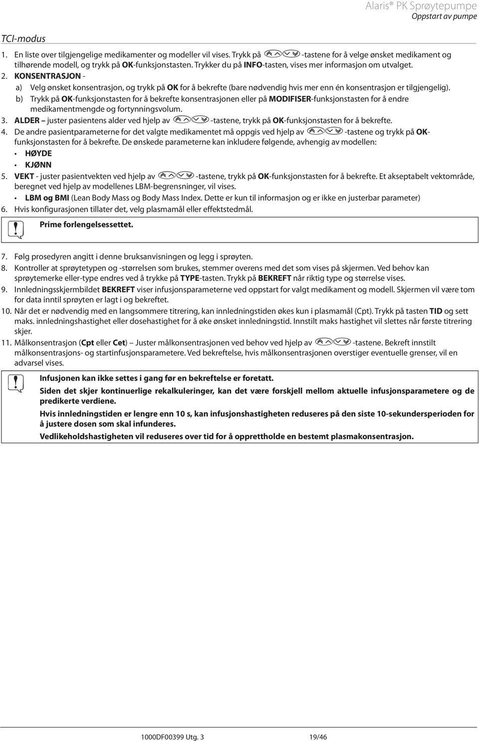 KONSENTRSJON - a) Velg ønsket konsentrasjon, og trykk på OK for å bekrefte (bare nødvendig hvis mer enn én konsentrasjon er tilgjengelig).