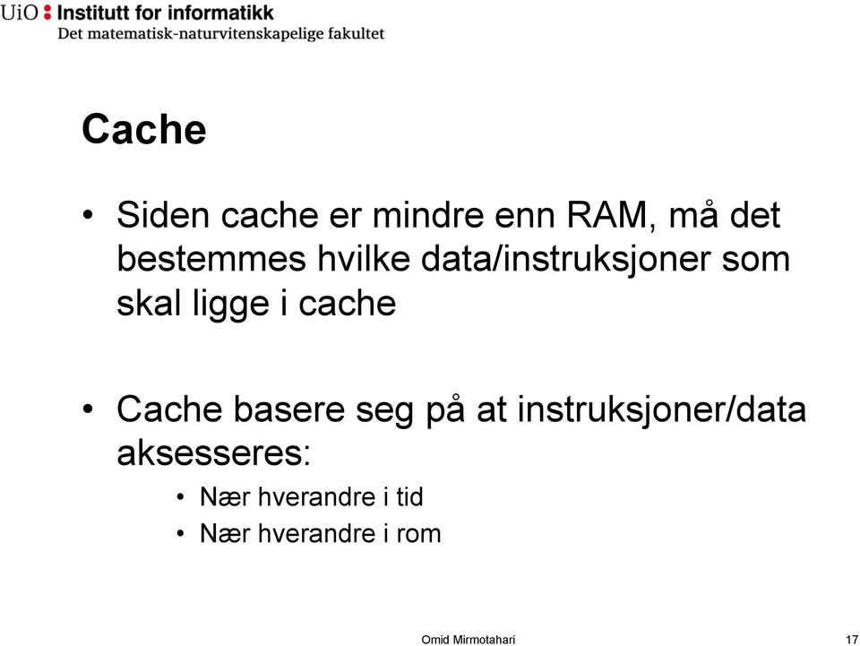 Cache basere seg på at instruksjoner/data aksesseres: