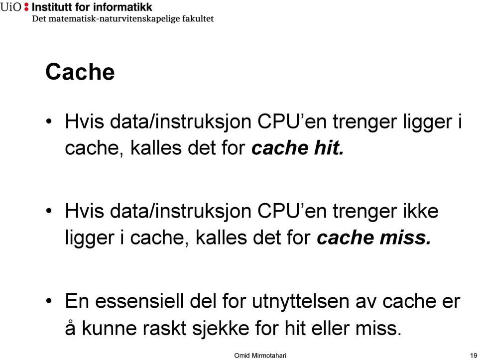 Hvis data/instruksjon CPU en trenger ikke ligger i cache, kalles det