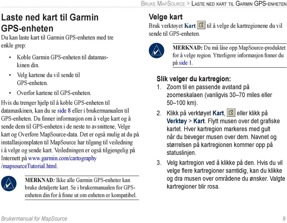 Du finner informasjon om å velge kart og å sende dem til GPS-enheten i de neste to avsnittene, Velge kart og Overføre MapSource-data.