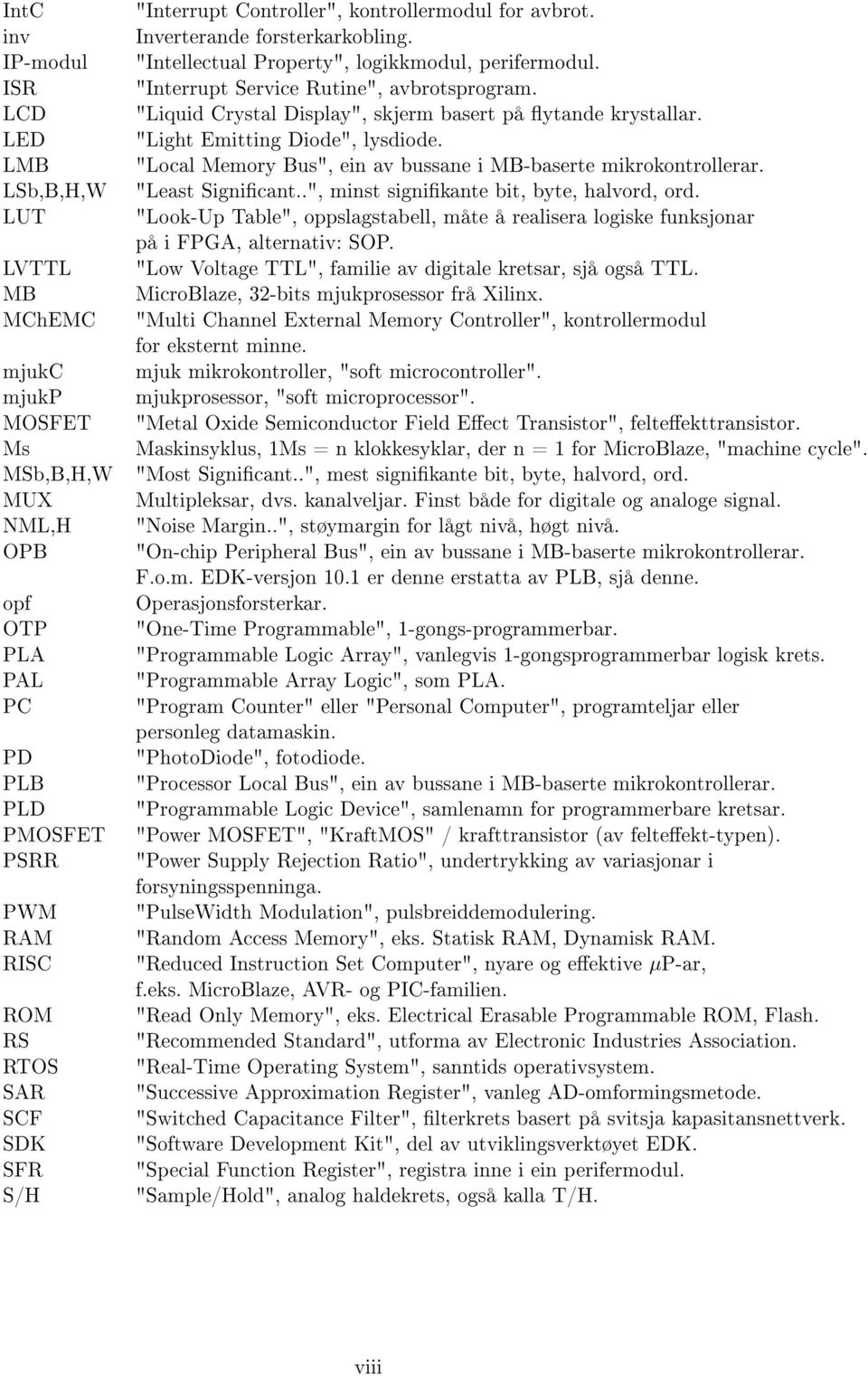 "Liquid Crystal Display", skjerm basert på ytande krystallar. "Light Emitting Diode", lysdiode. "Local Memory Bus", ein av bussane i MB-baserte mikrokontrollerar. "Least Signicant.