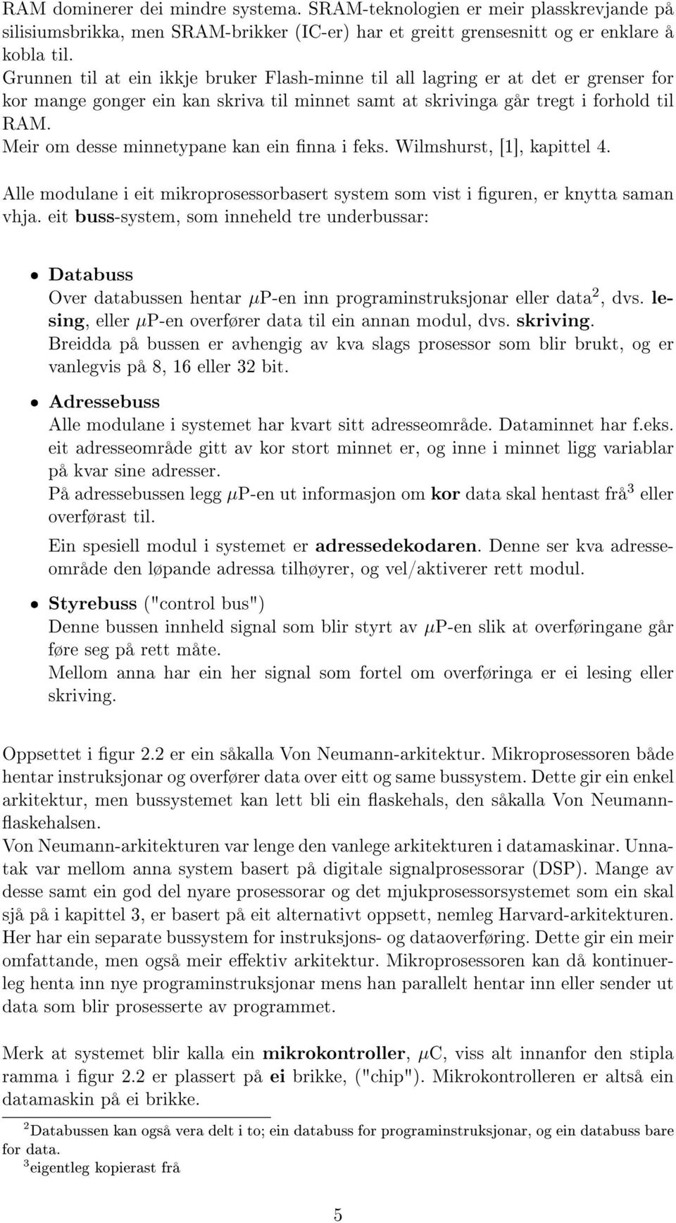 Meir om desse minnetypane kan ein nna i feks. Wilmshurst, [1], kapittel 4. Alle modulane i eit mikroprosessorbasert system som vist i guren, er knytta saman vhja.