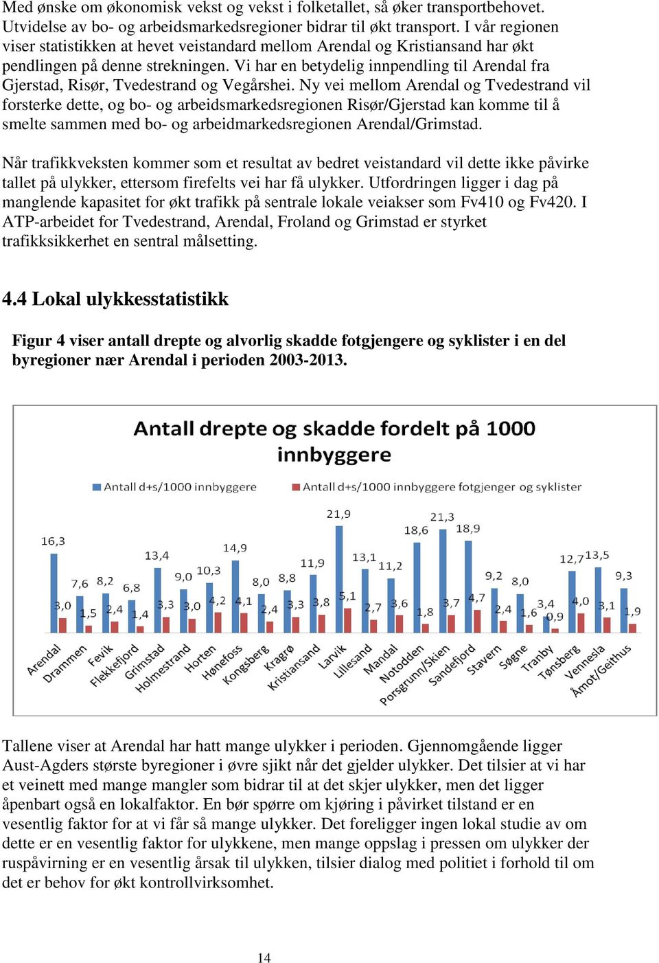 Vi har en betydelig innpendling til Arendal fra Gjerstad, Risør, Tvedestrand og Vegårshei.