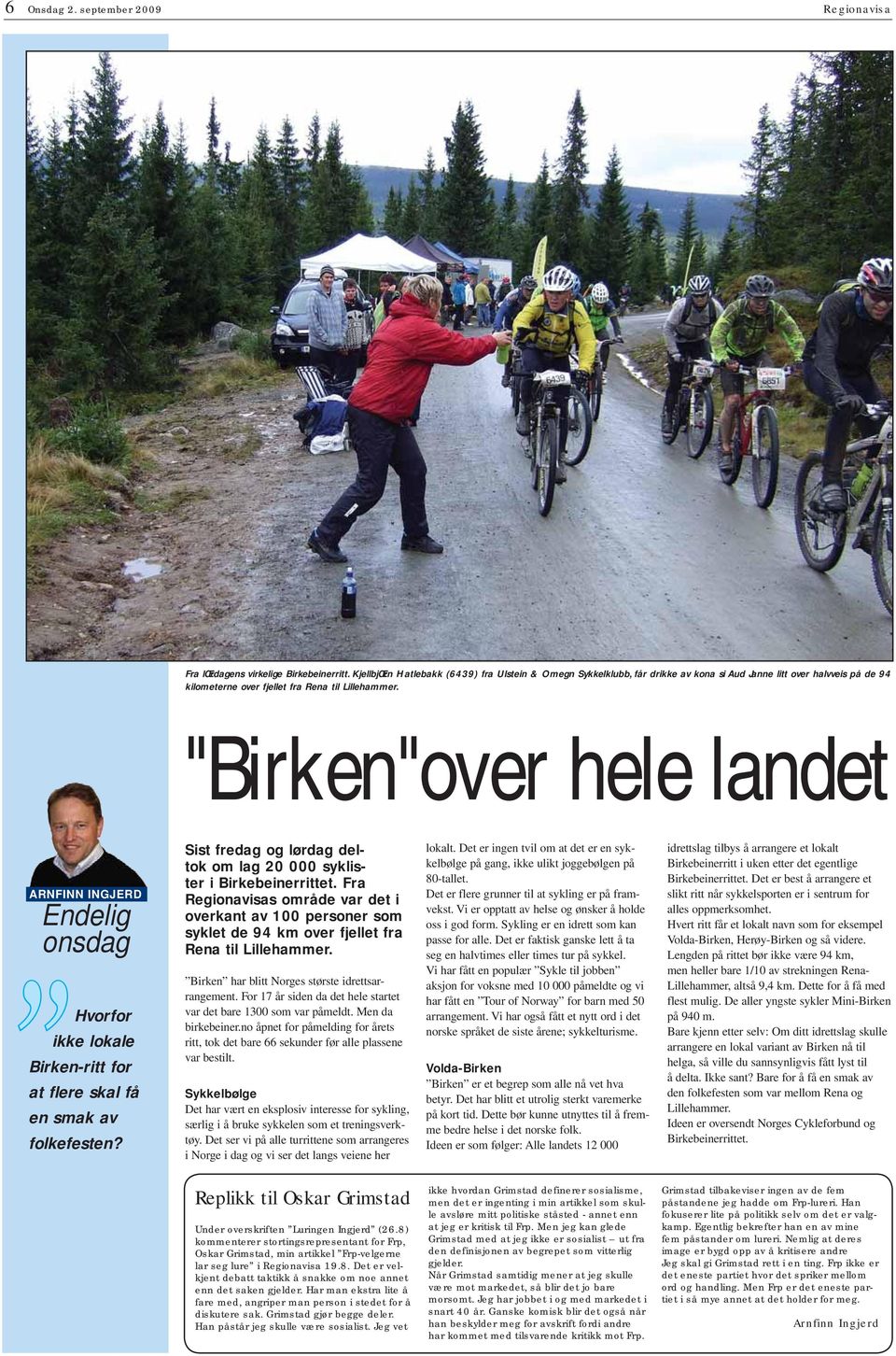 "Birken"over hele landet F GJD ndelig onsdag Hvorfor ikke lokale Birken-ritt for at flere skal få en smak av folkefesten? ist fredag og lørdag deltok om lag 20 000 syklister i Birkebeinerrittet.