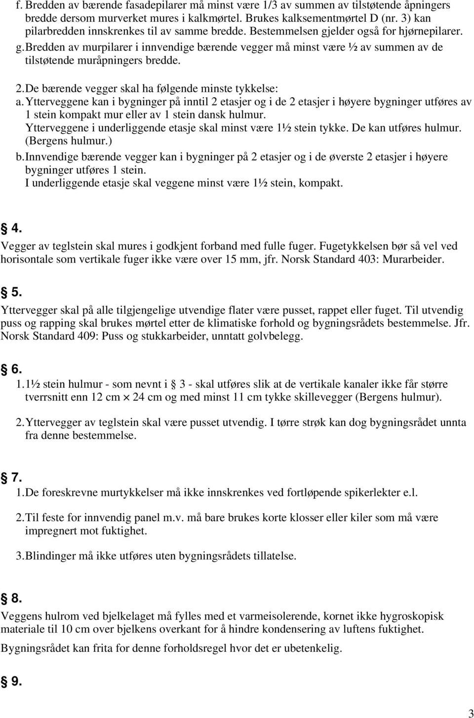 2.De bærende vegger skal ha følgende minste tykkelse: a.