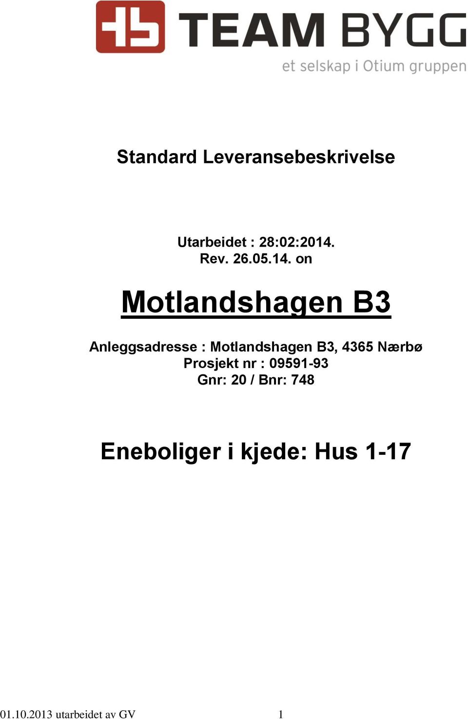 on Motlandshagen B3 Anleggsadresse : Motlandshagen B3,