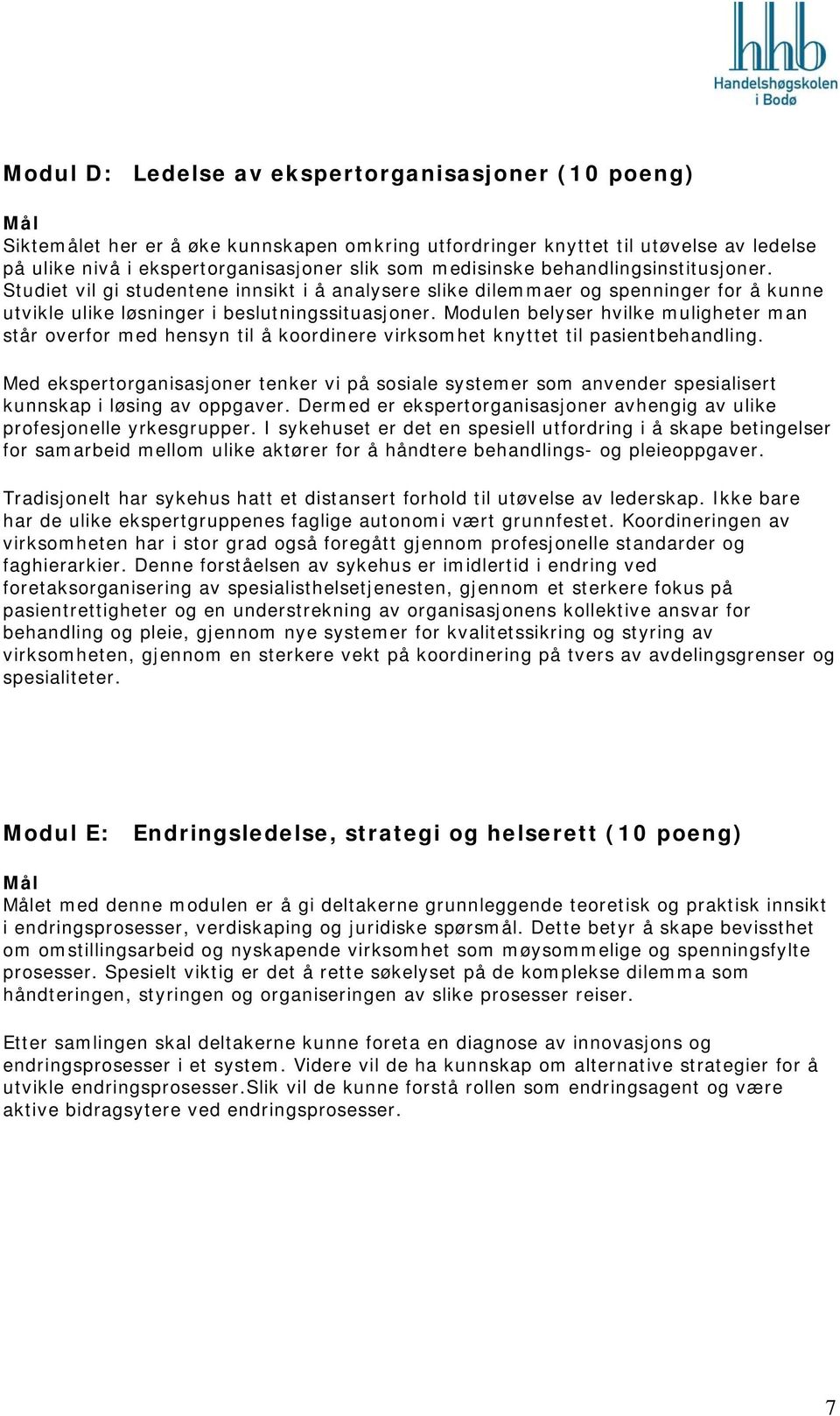 Modulen belyser hvilke muligheter man står overfor med hensyn til å koordinere virksomhet knyttet til pasientbehandling.