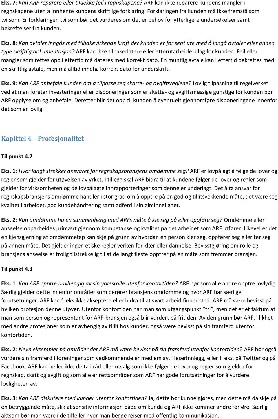 8: Kan avtaler inngås med tilbakevirkende kraft der kunden er for sent ute med å inngå avtaler eller annen type skriftlig dokumentasjon?