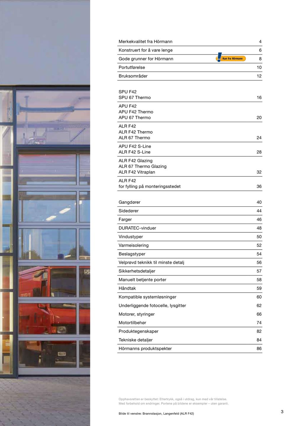 44 Farger 46 DURATEC-vinduer 48 Vindustyper 50 Varmeisolering 52 Beslagstyper 54 Velprøvd teknikk til minste detalj 56 Sikkerhetsdetaljer 57 Manuelt betjente porter 58 Håndtak 59 Kompatible