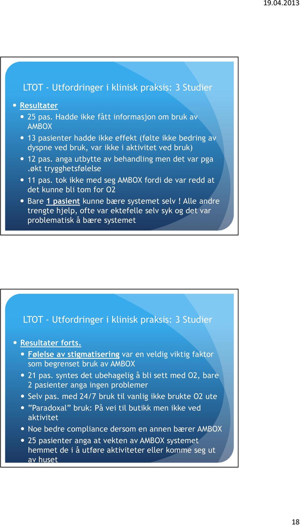 økt trygghetsfølelse 11 pas. tok ikke med seg AMBOX fordi de var redd at det kunne bli tom for O2 Bare 1 pasient kunne bære systemet selv!