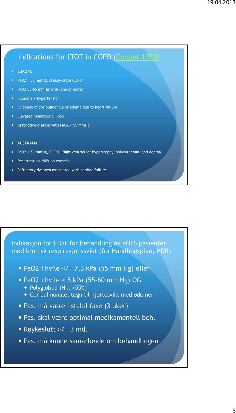 dyspnea associated with cardiac failure Indikasjon for LTOT for behandling av KOLS pasienter med kronisk respirasjonssvikt (fra Handlingsplan, HDR) PaO2 i hvile </= 7,3 kpa (55 mm Hg) eller PaO2 i