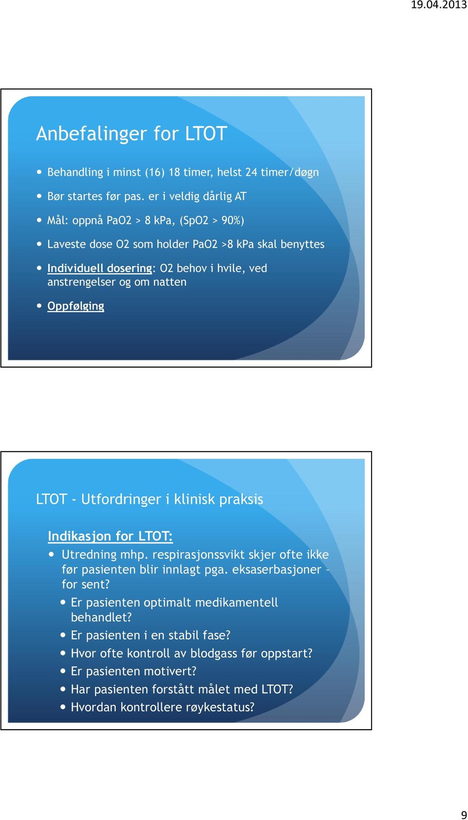 anstrengelser og om natten Oppfølging LTOT - Utfordringer i klinisk praksis Indikasjon for LTOT: Utredning mhp.