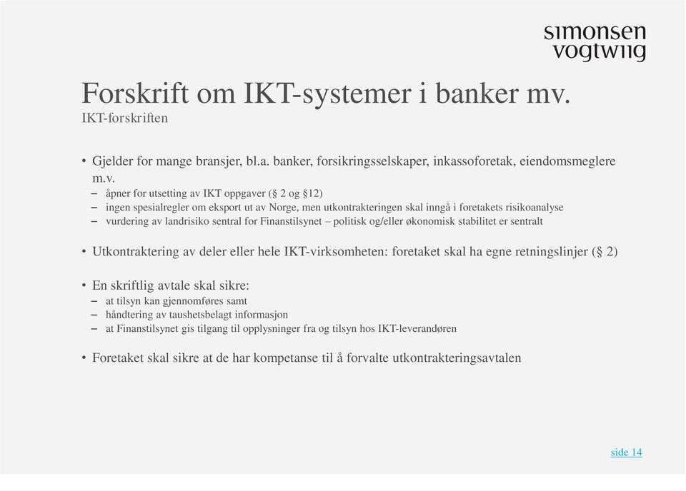 åpner for utsetting av IKT oppgaver ( 2 og 12) ingen spesialregler om eksport ut av Norge, men utkontrakteringen skal inngå i foretakets risikoanalyse vurdering av landrisiko sentral for