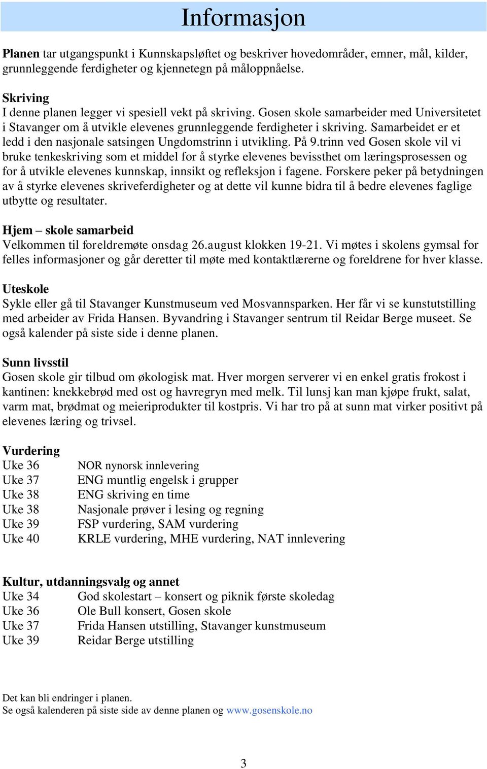 Samarbeidet er et ledd i den nasjonale satsingen Ungdomstrinn i utvikling. På 9.