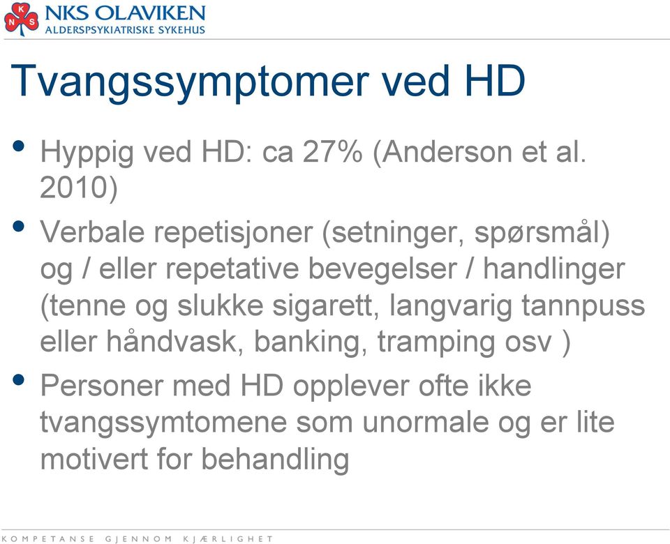 handlinger (tenne og slukke sigarett, langvarig tannpuss eller håndvask, banking,