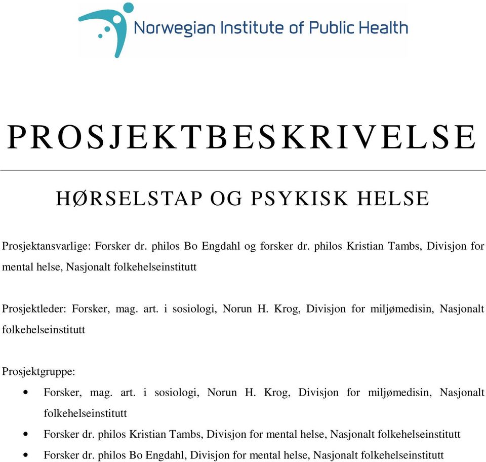 Krog, Divisjon for miljømedisin, Nasjonalt folkehelseinstitutt Prosjektgruppe: Forsker, mag. art. i sosiologi, Norun H.