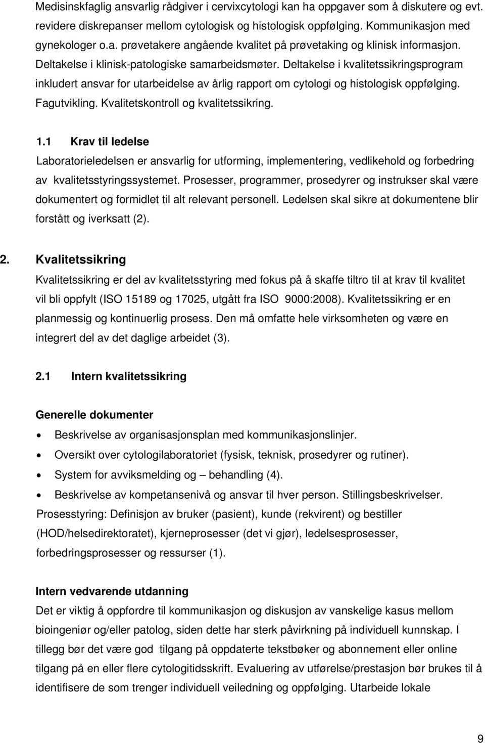 Kvalitetskontroll og kvalitetssikring. 1.1 Krav til ledelse Laboratorieledelsen er ansvarlig for utforming, implementering, vedlikehold og forbedring av kvalitetsstyringssystemet.