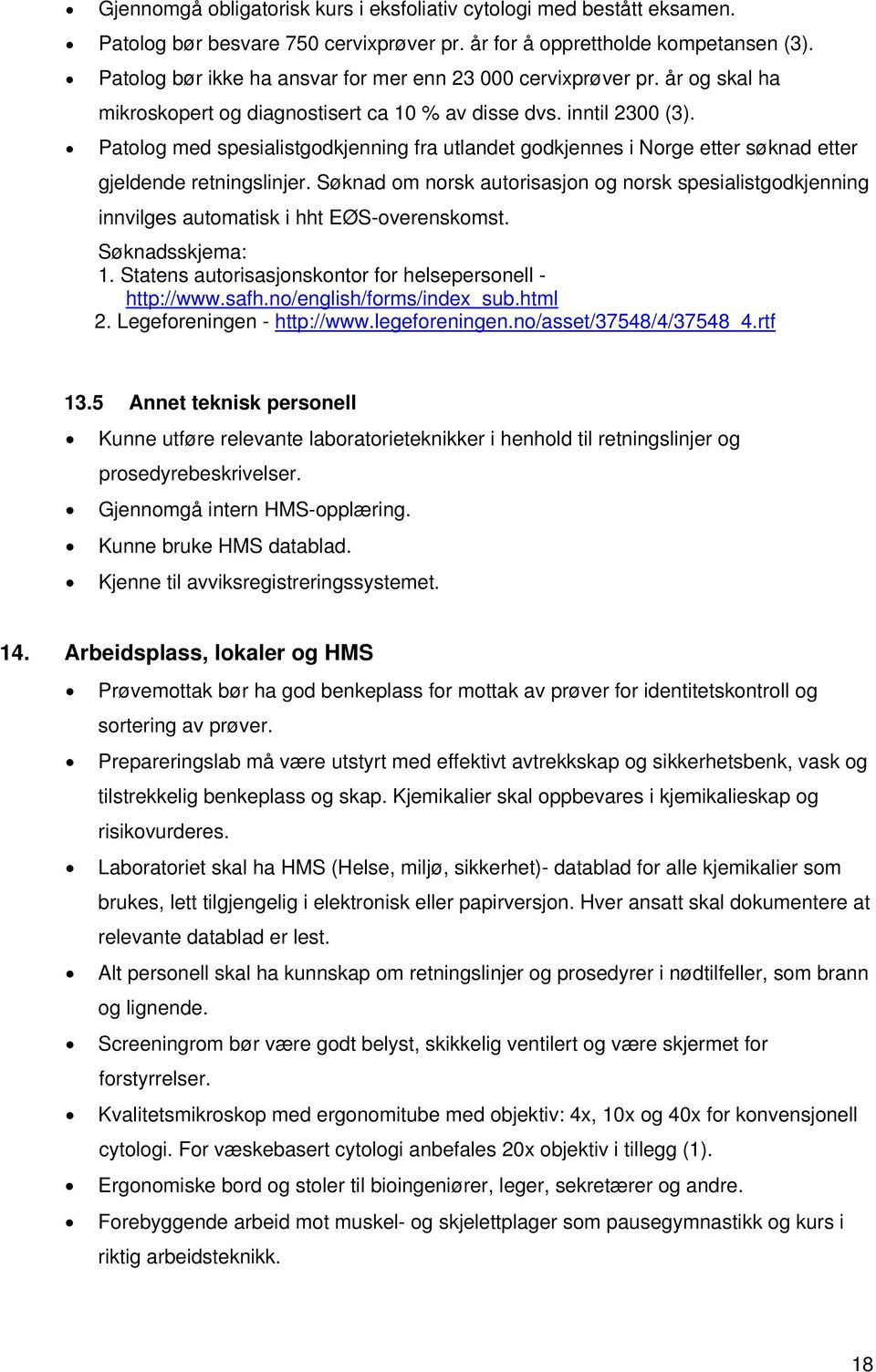 Patolog med spesialistgodkjenning fra utlandet godkjennes i Norge etter søknad etter gjeldende retningslinjer.