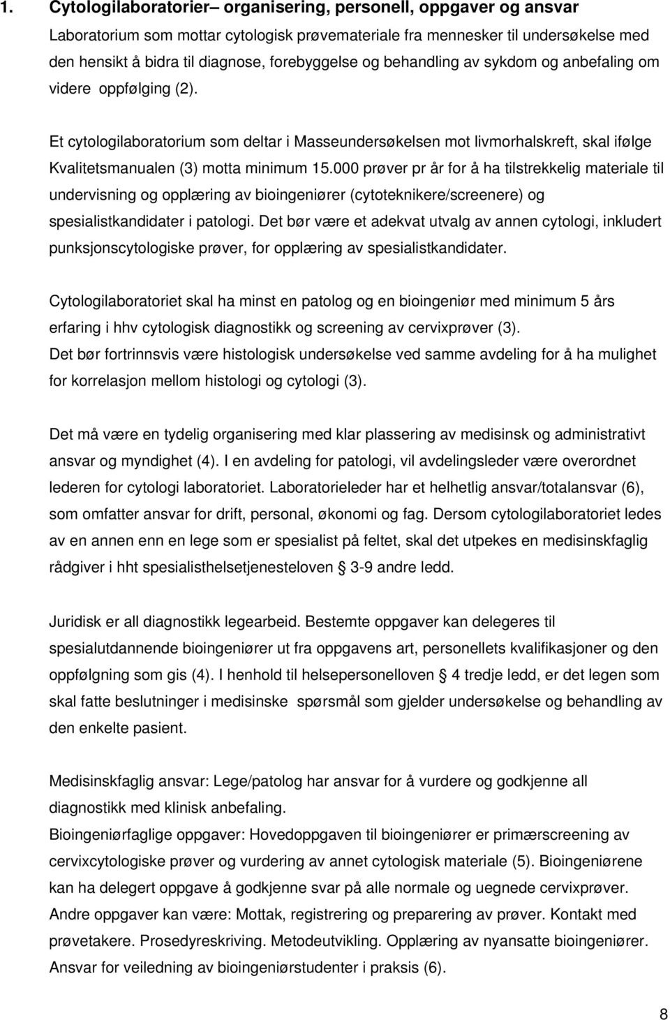 000 prøver pr år for å ha tilstrekkelig materiale til undervisning og opplæring av bioingeniører (cytoteknikere/screenere) og spesialistkandidater i patologi.