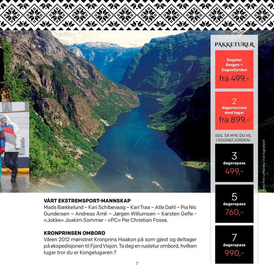 KRONPRINSEN OMBORD Våren 2012 mønstret Kronprins Haakon på som gjest og deltager på ekspedisjonen til Fjord Visjon.