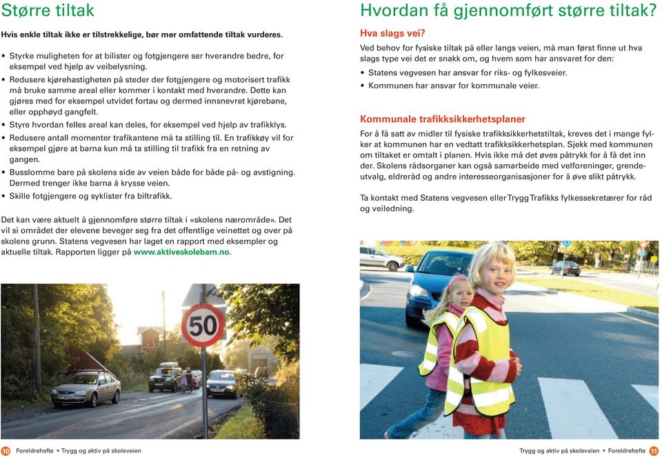 Redusere kjørehastigheten på steder der fotgjengere og motorisert trafikk må bruke samme areal eller kommer i kontakt med hverandre.