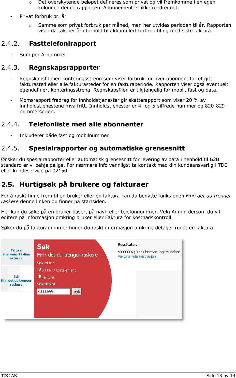 4.3. Regnskapsrapprter - Regnskapsfil med knteringsstreng sm viser frbruk fr hver abnnent fr et gitt fakturasted eller alle fakturasteder fr en fakturaperide.