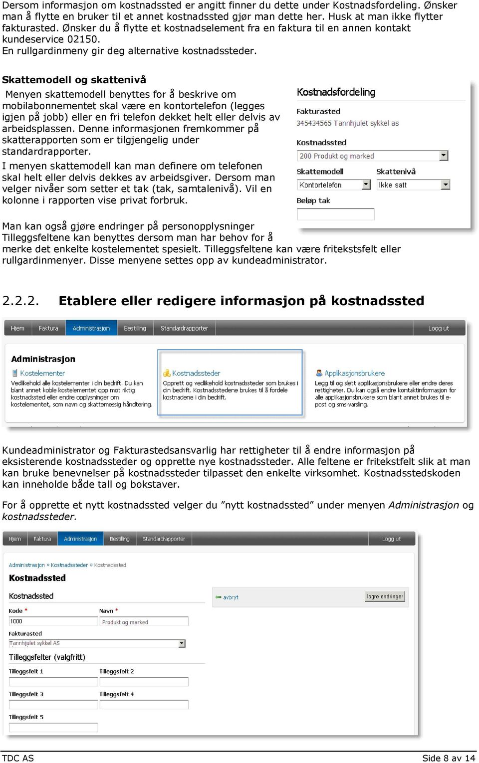 Skattemdell g skattenivå Menyen skattemdell benyttes fr å beskrive m mbilabnnementet skal være en kntrtelefn (legges igjen på jbb) eller en fri telefn dekket helt eller delvis av arbeidsplassen.