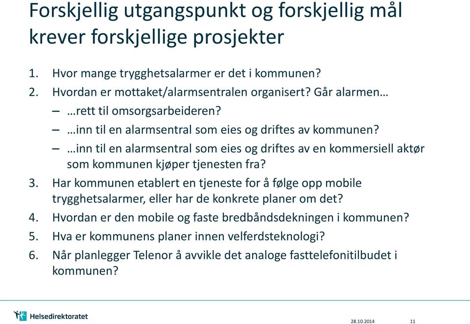 inn til en alarmsentral som eies og driftes av en kommersiell aktør som kommunen kjøper tjenesten fra? 3.