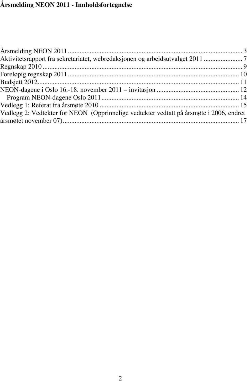 .. 9 Foreløpig regnskap 2011... 10 Budsjett 2012... 11 NEON-dagene i Oslo 16.-18. november 2011 invitasjon.