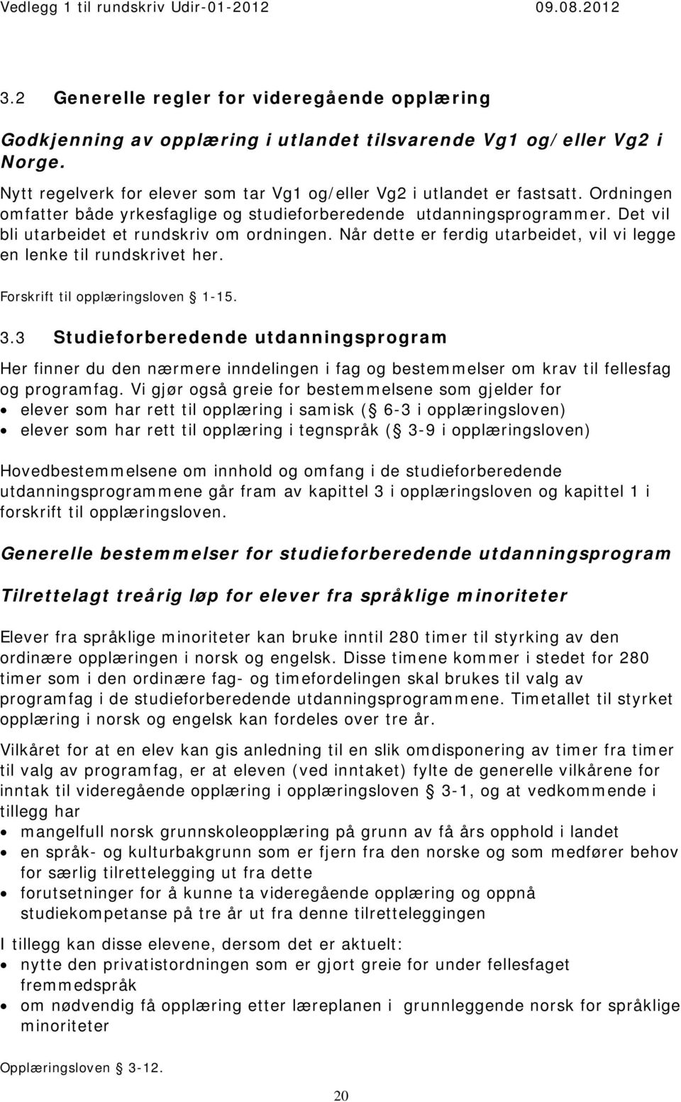 Når dette er ferdig utarbeidet, vil vi legge en lenke til rundskrivet her. Forskrift til opplæringsloven 1-15. 3.