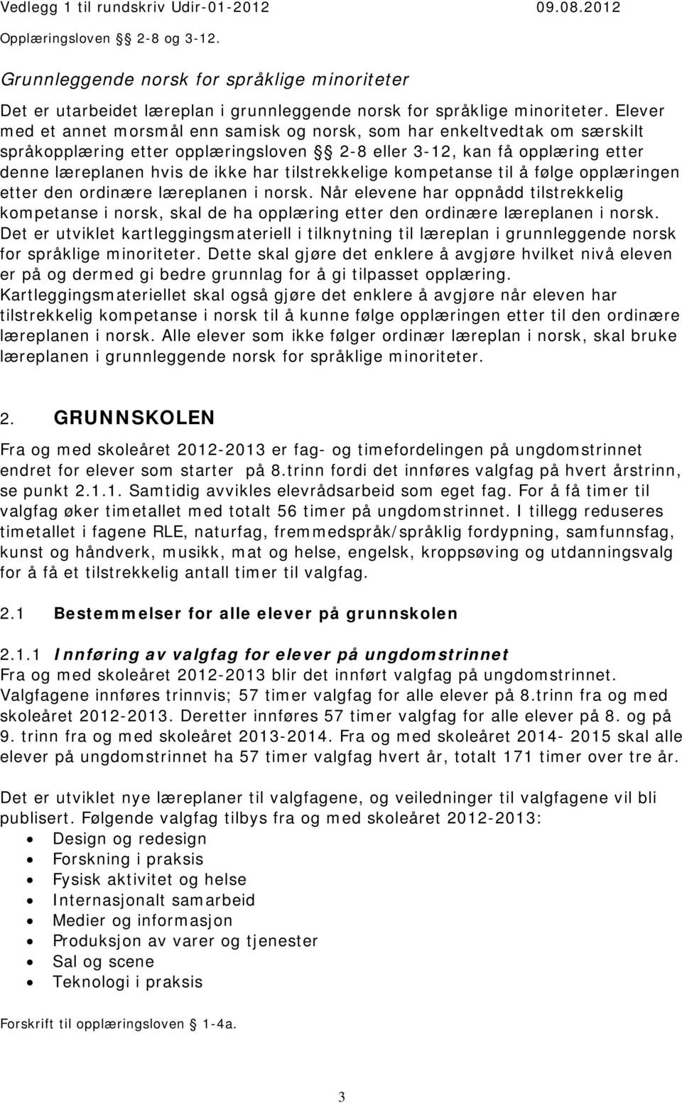 tilstrekkelige kompetanse til å følge opplæringen etter den ordinære læreplanen i norsk.