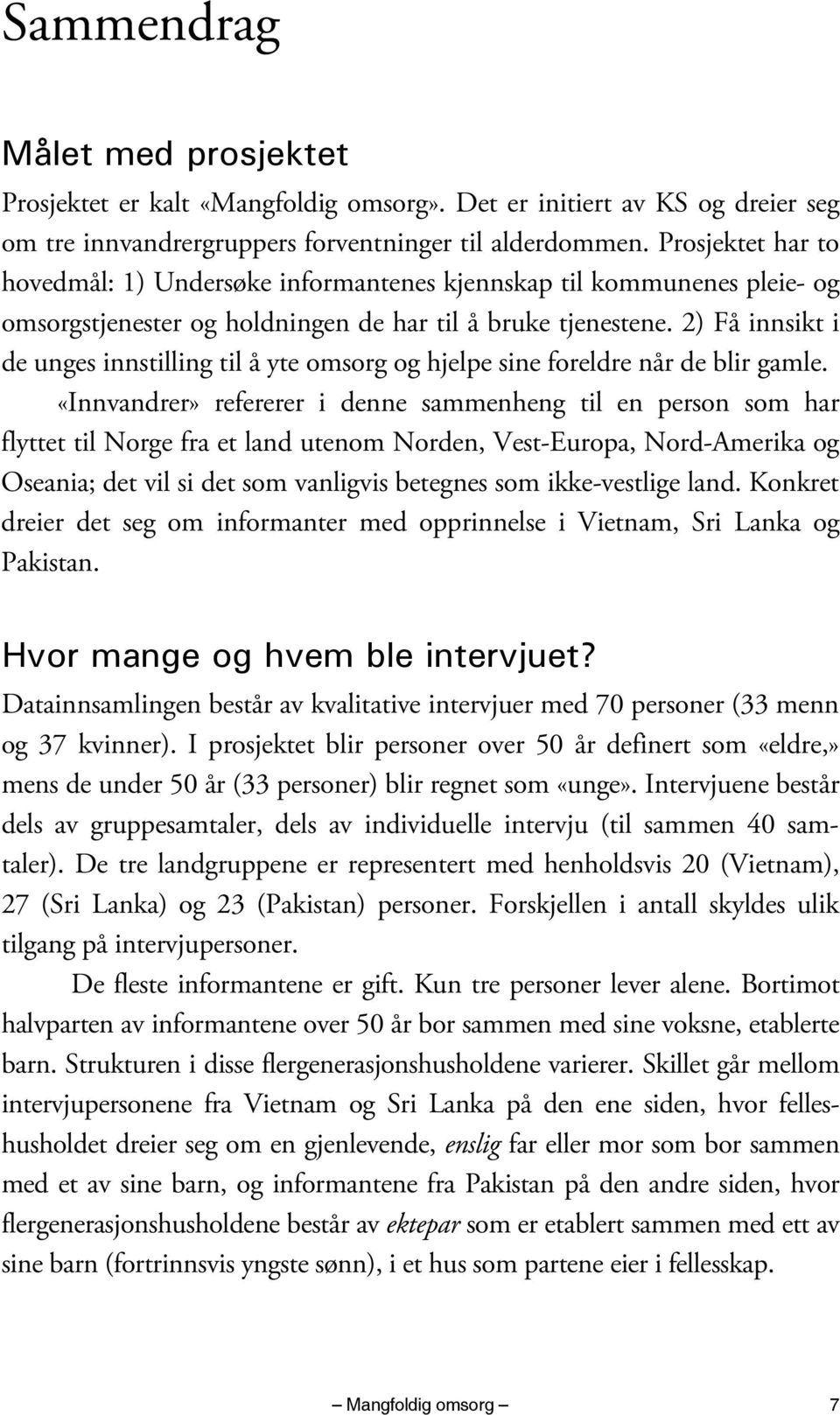 2) Få innsikt i de unges innstilling til å yte omsorg og hjelpe sine foreldre når de blir gamle.